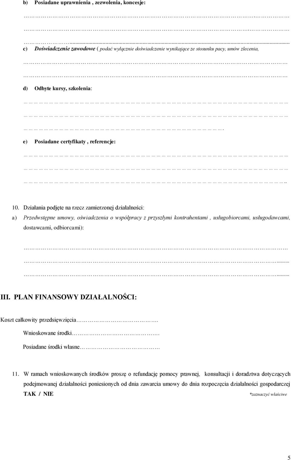 Działania podjęte na rzecz zamierzonej działalności: a) Przedwstępne umowy, oświadczenia o współpracy z przyszłymi kontrahentami, usługobiorcami, usługodawcami, dostawcami, odbiorcami): III.