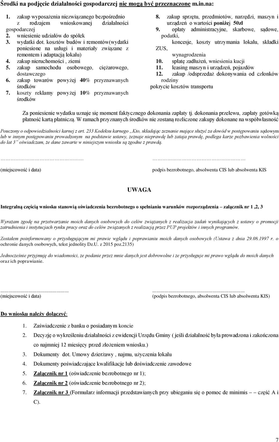 zakup samochodu osobowego, ciężarowego, dostawczego 6. zakup towarów powyżej 40% przyznawanych środków 7. koszty reklamy powyżej 10% przyznawanych środków 8.