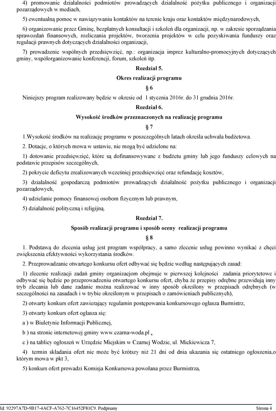 w zakresie sporządzania sprawozdań finansowych, rozliczania projektów, tworzenia projektów w celu pozyskiwania funduszy oraz regulacji prawnych dotyczących działalności organizacji, 7) prowadzenie