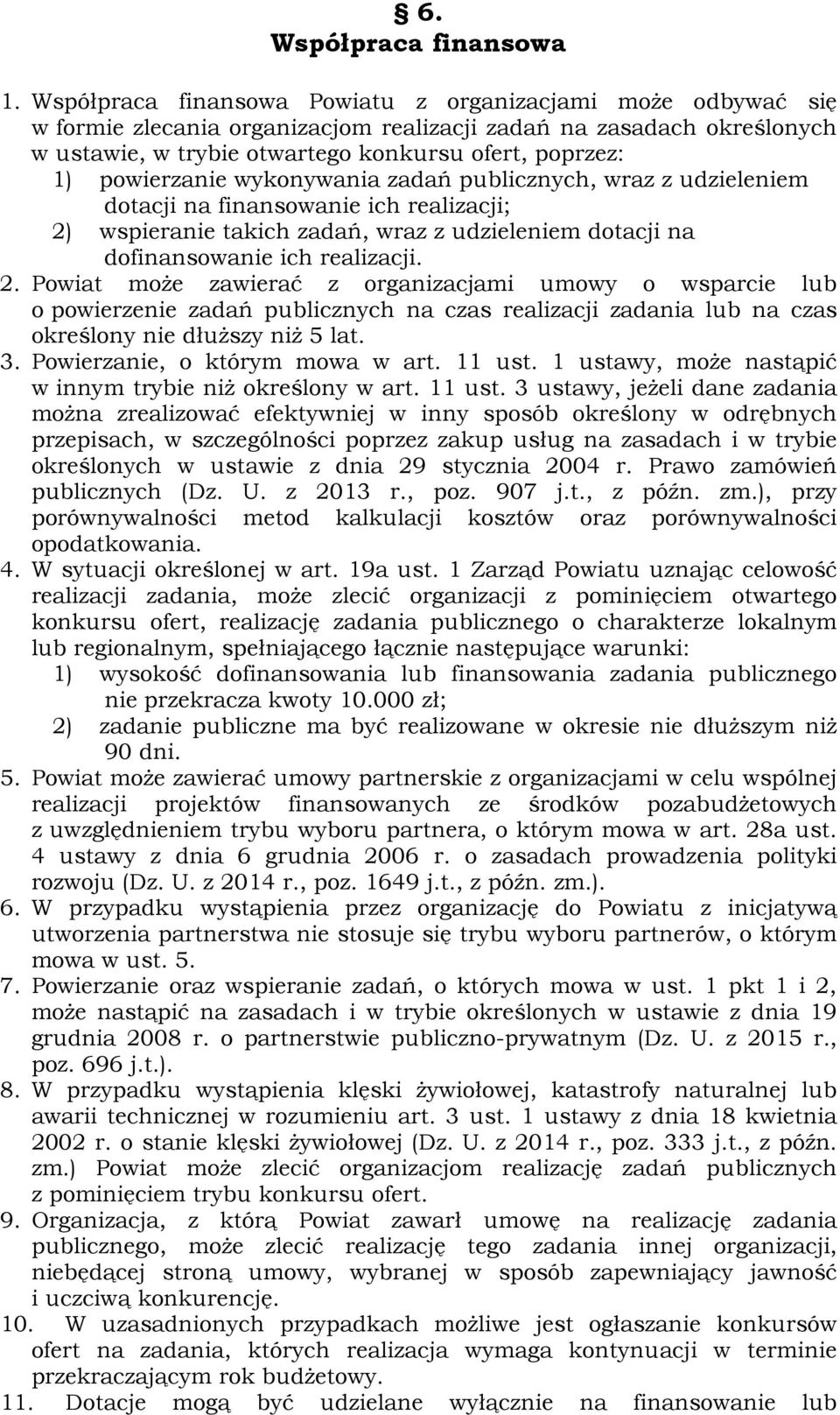 powierzanie wykonywania zadań publicznych, wraz z udzieleniem dotacji na finansowanie ich realizacji; 2)