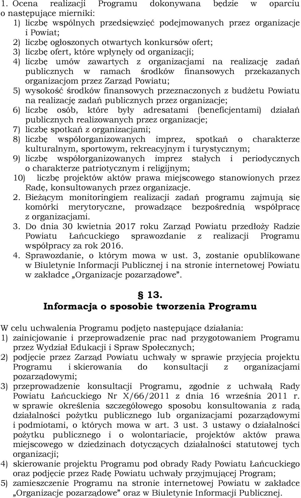 Powiatu; 5) wysokość środków finansowych przeznaczonych z budżetu Powiatu na realizację zadań publicznych przez organizacje; 6) liczbę osób, które były adresatami (beneficjentami) działań publicznych