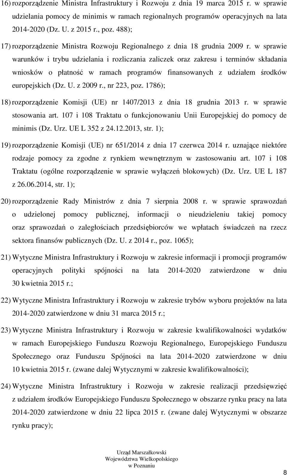 w sprawie warunków i trybu udzielania i rozliczania zaliczek oraz zakresu i terminów składania wniosków o płatność w ramach programów finansowanych z udziałem środków europejskich (Dz. U. z 2009 r.