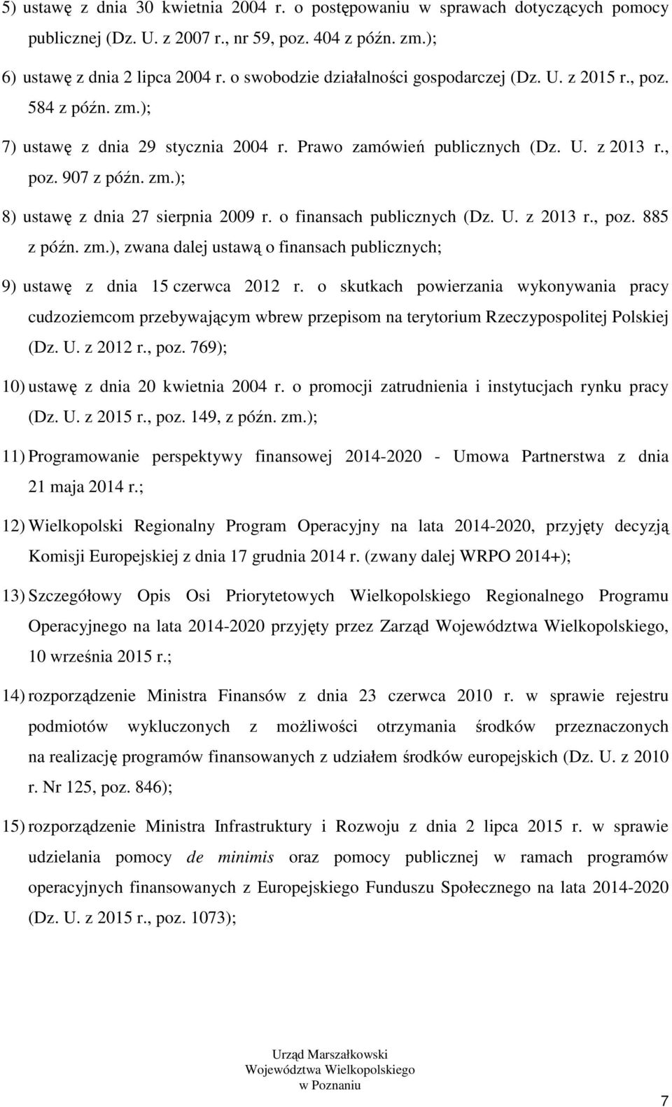 o finansach publicznych (Dz. U. z 2013 r., poz. 885 z późn. zm.), zwana dalej ustawą o finansach publicznych; 9) ustawę z dnia 15 czerwca 2012 r.