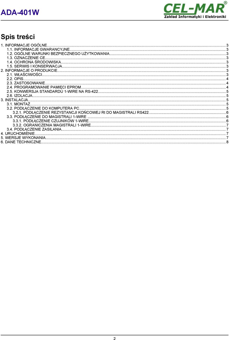 KONWERSJA STANDARDU NA RS-422...5 2.6. IZOLACJA... 5 3. INSTALACJA... 5 3.1. MONTAŻ... 5 3.2. PODŁĄCZENIE DO KOMPUTERA PC...5 3.2.1. PODŁĄCZENIE REZYSTAJI KOŃCOWEJ DO MAGISTRALI RS422.