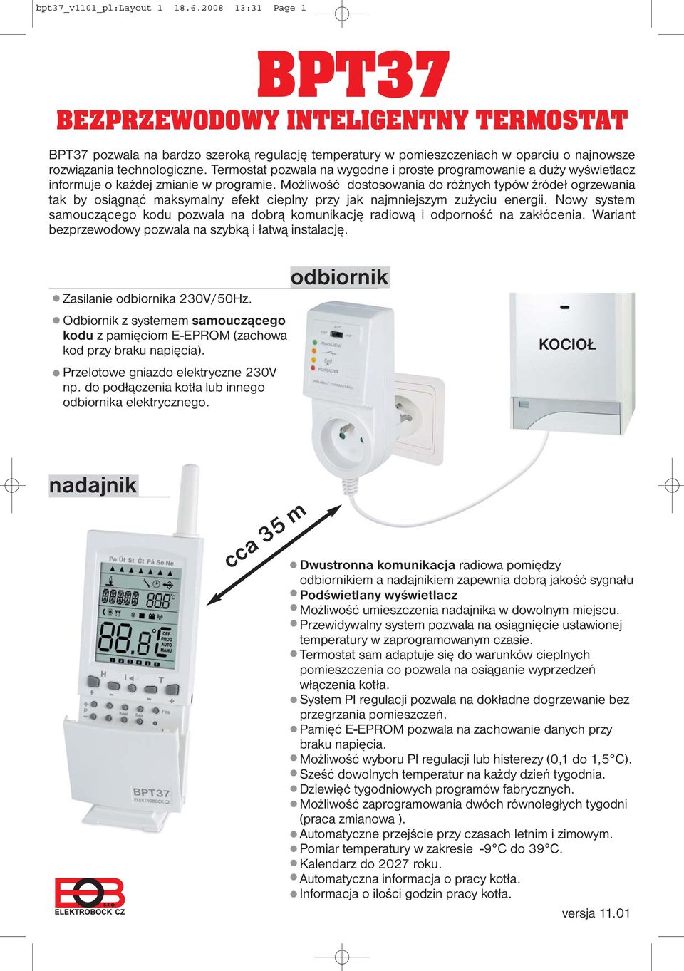 Termostat pozwala na wygodne i proste programowanie a duży wyświetlacz informuje o każdej zmianie w programie.