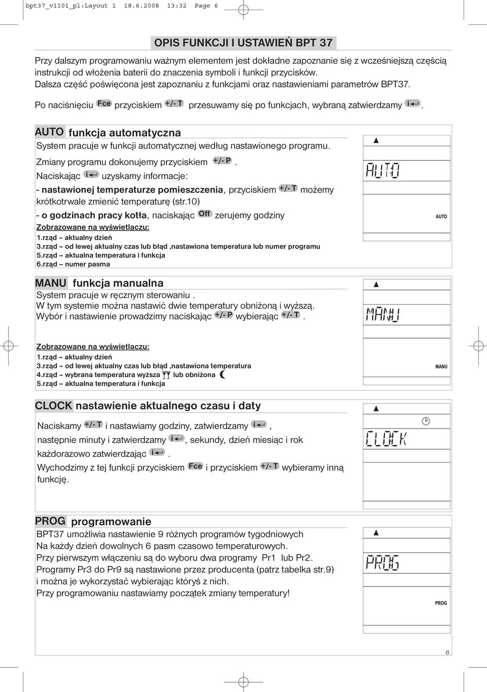 funkcji przycisków. Dalsza część poświęcona jest zapoznaniu z funkcjami oraz nastawieniami parametrów BPT37. Po naciśnięciu Fce przyciskiem +/- T przesuwamy się po funkcjach, wybraną zatwierdzamy i.