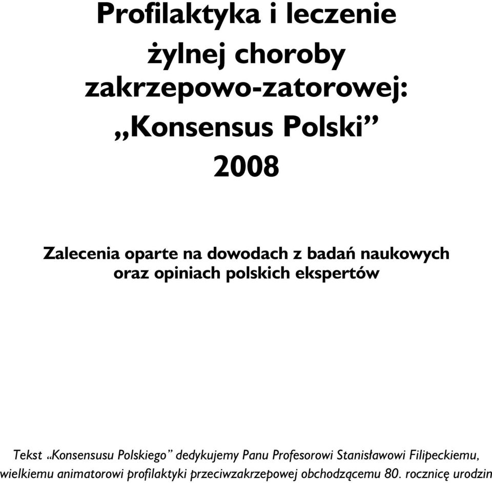 Konsensusu Polskiego dedykujemy Panu Profesorowi Stanisławowi Filipeckiemu,