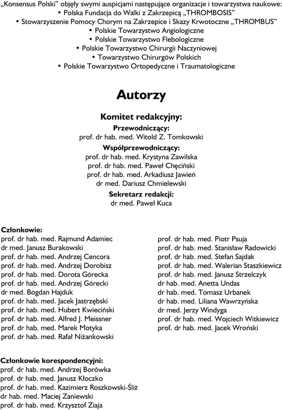 Traumatologiczne Autorzy Komitet redakcyjny: Przewodniczący: prof. dr hab. med. Witold Z. Tomkowski Współprzewodniczący: prof. dr hab. med. Krystyna Zawilska prof. dr hab. med. Paweł Chęciński prof.