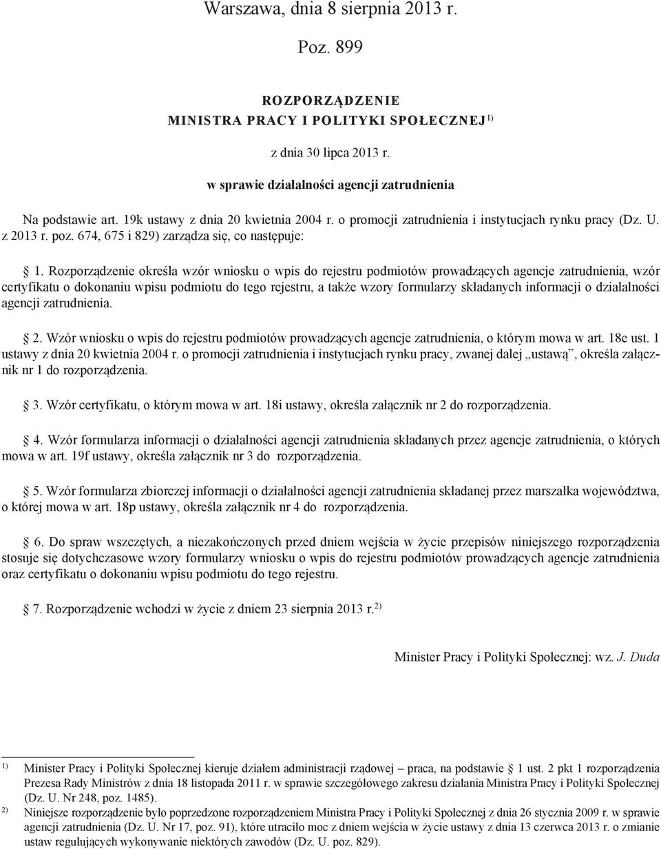 Rozporządzenie określa wzór wniosku o wpis do rejestru podmiotów prowadzących agencje zatrudnienia, wzór certyfikatu o dokonaniu wpisu podmiotu do tego rejestru, a także wzory formularzy składanych