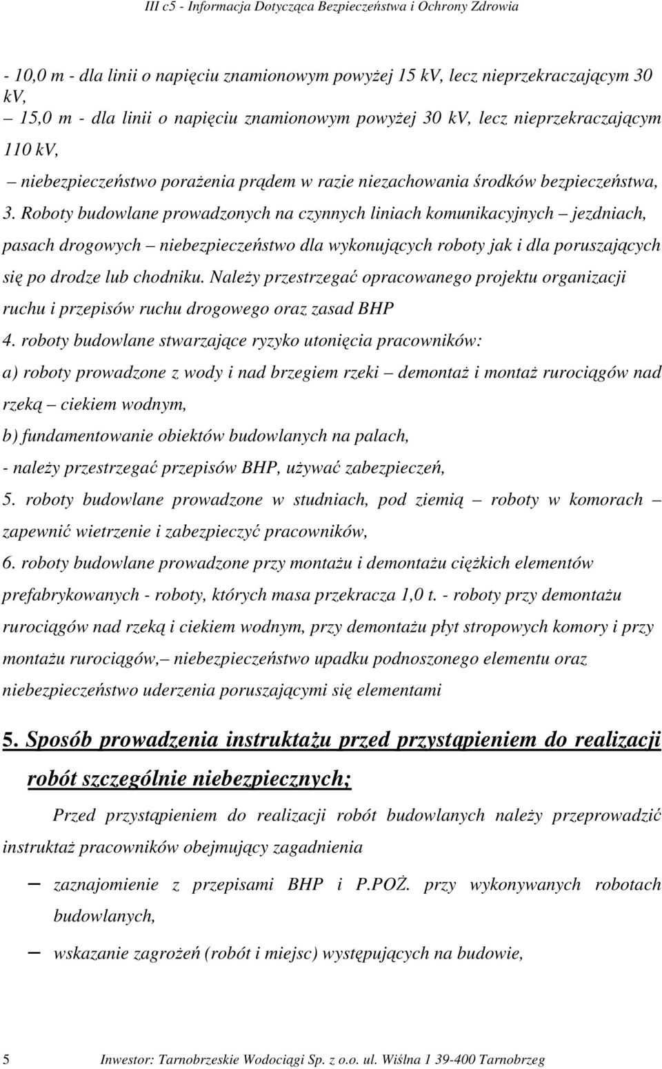 Roboty budowlane prowadzonych na czynnych liniach komunikacyjnych jezdniach, pasach drogowych niebezpieczeństwo dla wykonujących roboty jak i dla poruszających się po drodze lub chodniku.