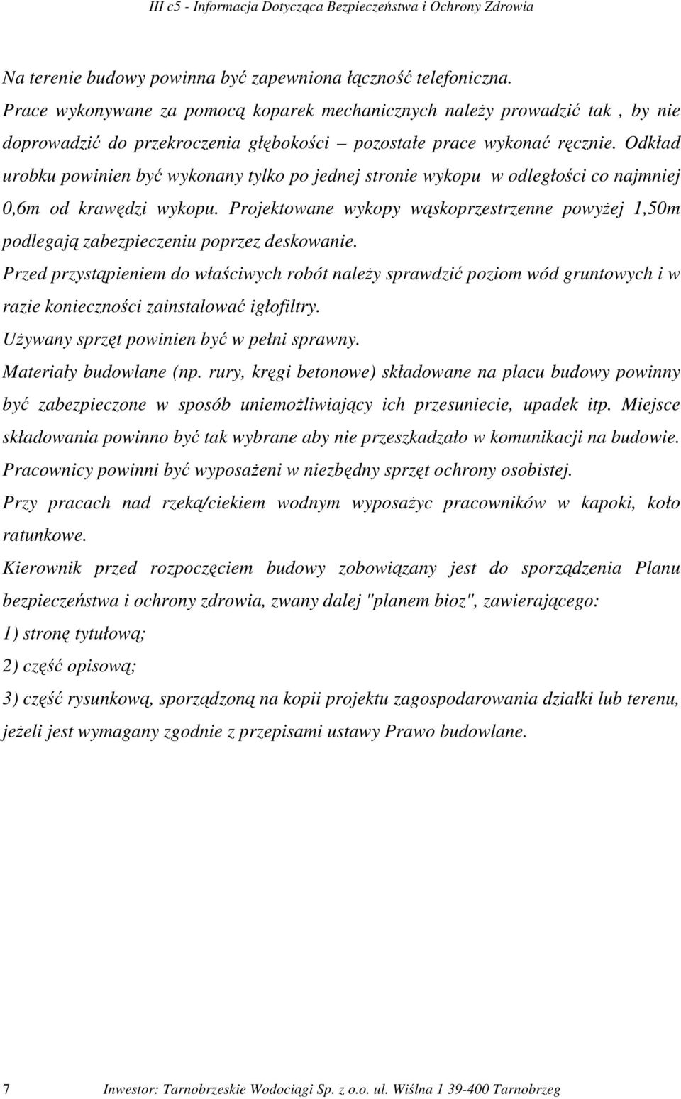 Odkład urobku powinien być wykonany tylko po jednej stronie wykopu w odległości co najmniej 0,6m od krawędzi wykopu.