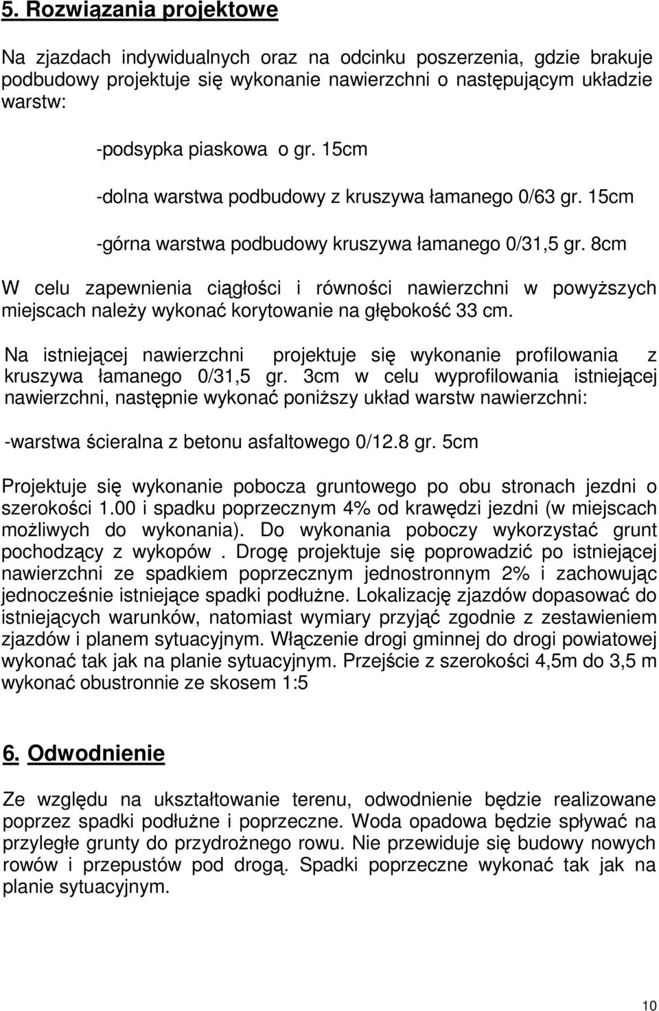 8cm W celu zapewnienia ciągłości i równości nawierzchni w powyŝszych miejscach naleŝy wykonać korytowanie na głębokość 33 cm.