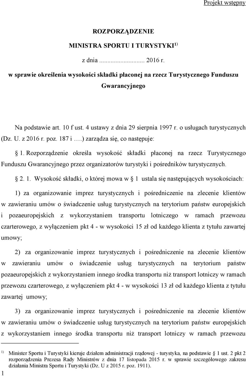 Rozporządzenie określa wysokość składki płaconej na rzecz Turystycznego Funduszu Gwarancyjnego przez organizatorów turystyki i pośredników turystycznych. 2. 1.