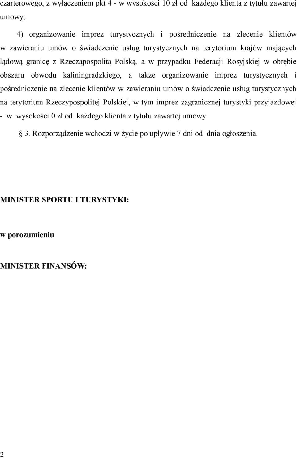 organizowanie imprez turystycznych i pośredniczenie na zlecenie klientów w zawieraniu umów o świadczenie usług turystycznych na terytorium Rzeczypospolitej Polskiej, w tym imprez zagranicznej