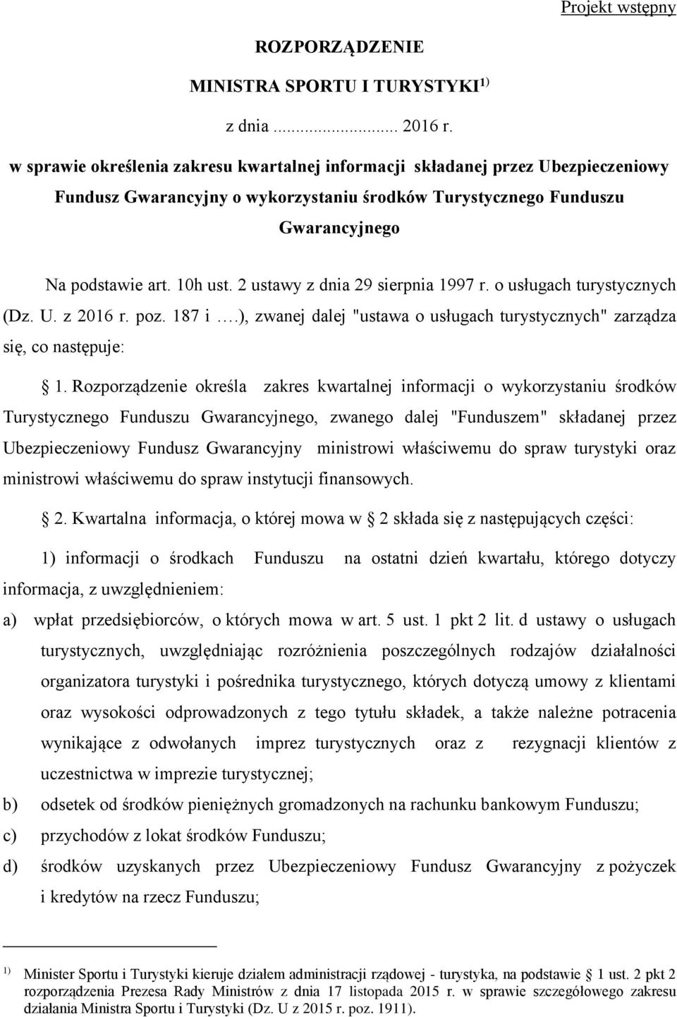 2 ustawy z dnia 29 sierpnia 1997 r. o usługach turystycznych (Dz. U. z 2016 r. poz. 187 i.), zwanej dalej "ustawa o usługach turystycznych" zarządza się, co następuje: 1.