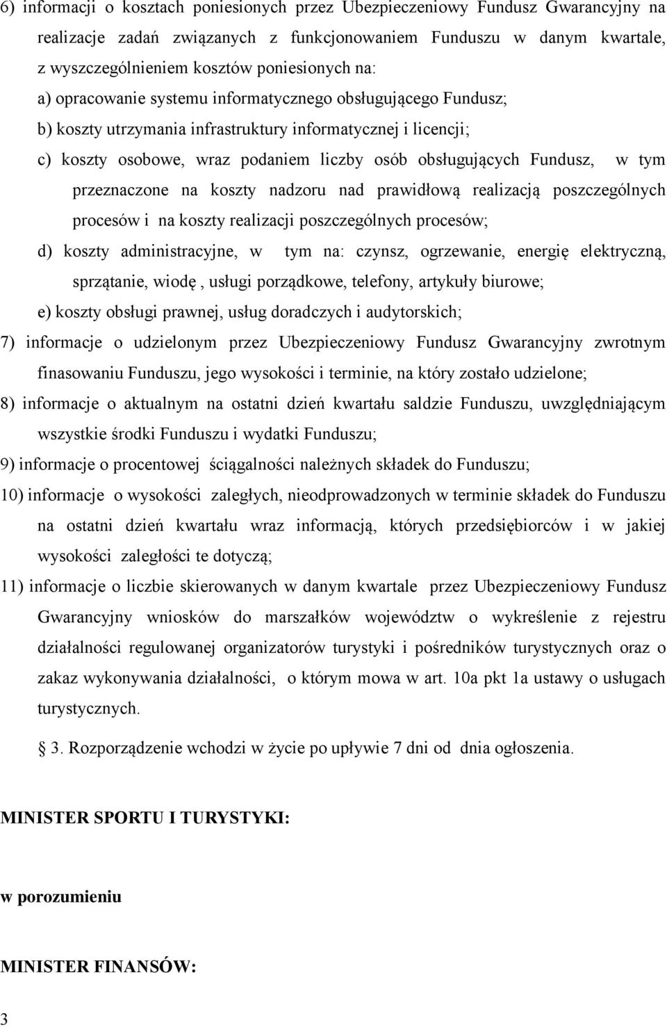 tym przeznaczone na koszty nadzoru nad prawidłową realizacją poszczególnych procesów i na koszty realizacji poszczególnych procesów; d) koszty administracyjne, w tym na: czynsz, ogrzewanie, energię