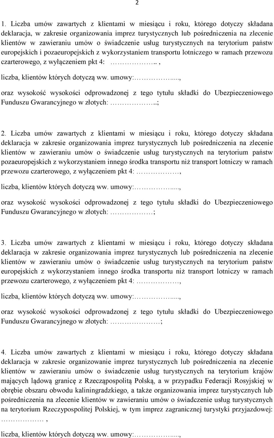 ., liczba, klientów których dotyczą ww. umowy:..., oraz wysokość wysokości odprowadzonej z tego tytułu składki do Ubezpieczeniowego Funduszu Gwarancyjnego w złotych:..; 2.