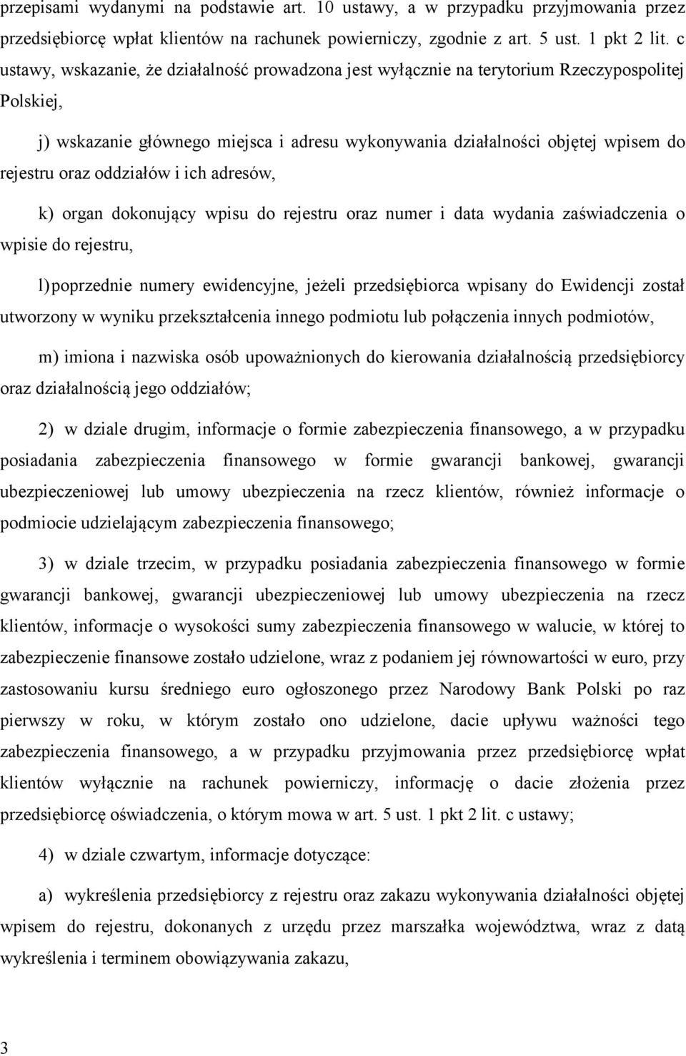 oddziałów i ich adresów, k) organ dokonujący wpisu do rejestru oraz numer i data wydania zaświadczenia o wpisie do rejestru, l) poprzednie numery ewidencyjne, jeżeli przedsiębiorca wpisany do