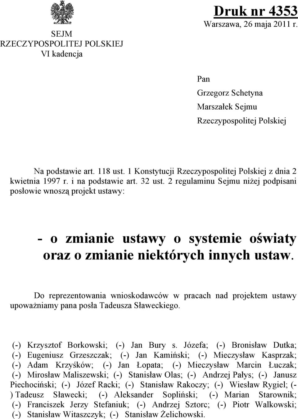 2 regulaminu Sejmu niżej podpisani posłowie wnoszą projekt ustawy: - o zmianie ustawy o systemie oświaty oraz o zmianie niektórych innych ustaw.