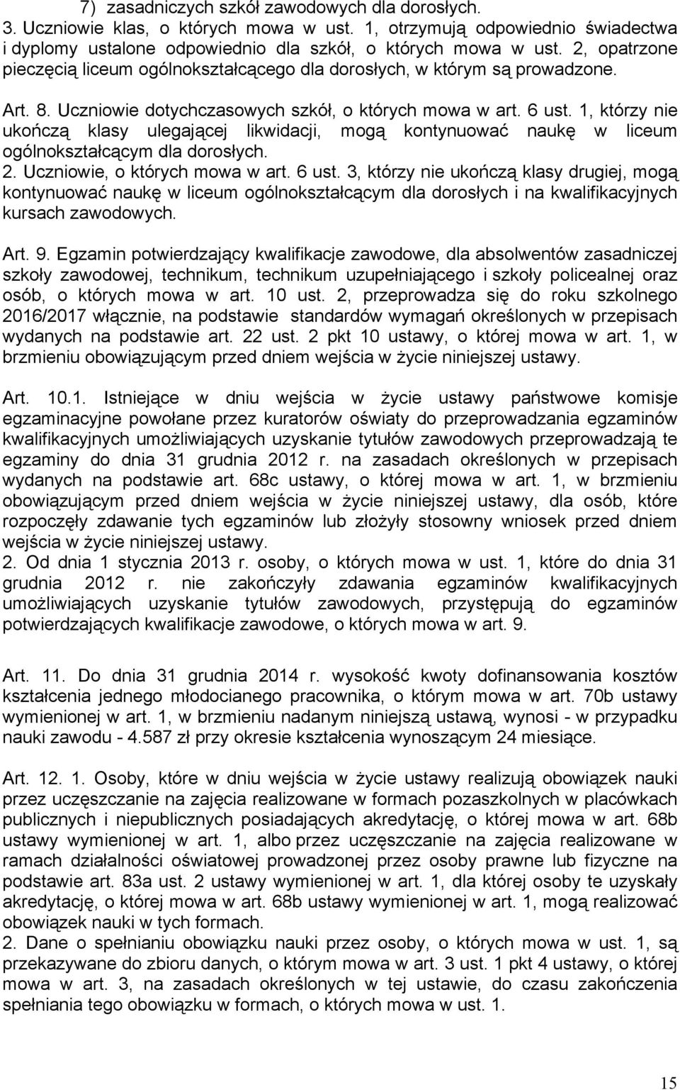 1, którzy nie ukończą klasy ulegającej likwidacji, mogą kontynuować naukę w liceum ogólnokształcącym dla dorosłych. 2. Uczniowie, o których mowa w art. 6 ust.