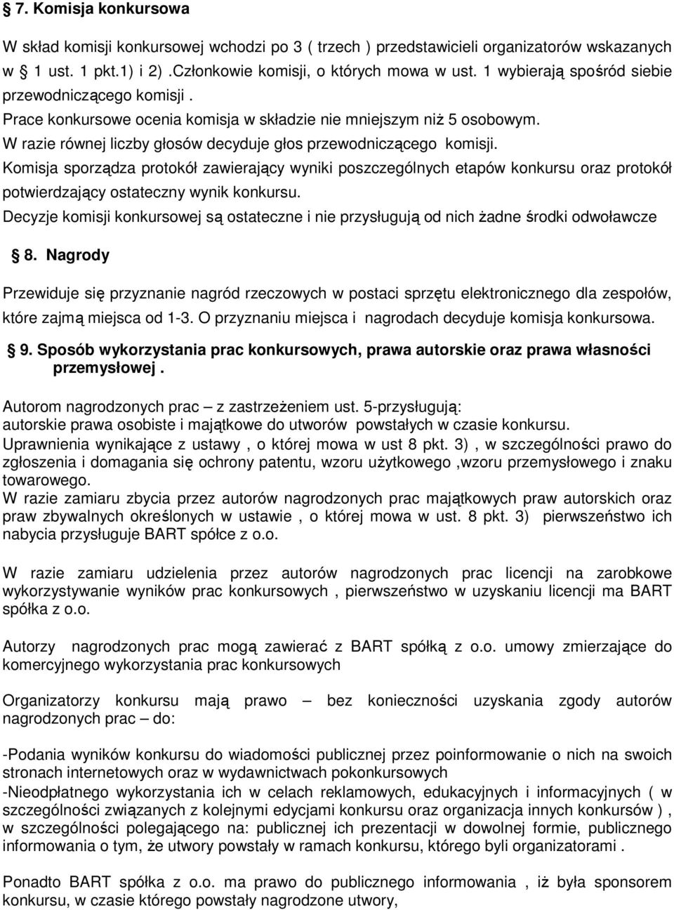 Komisja sporządza protokół zawierający wyniki poszczególnych etapów konkursu oraz protokół potwierdzający ostateczny wynik konkursu.