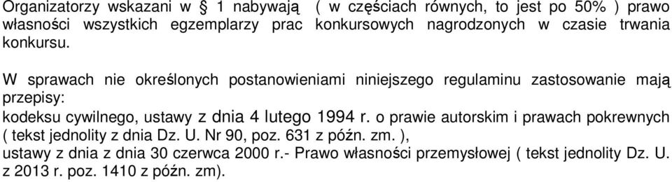 W sprawach nie określonych postanowieniami niniejszego regulaminu zastosowanie mają przepisy: kodeksu cywilnego, ustawy z dnia 4 lutego