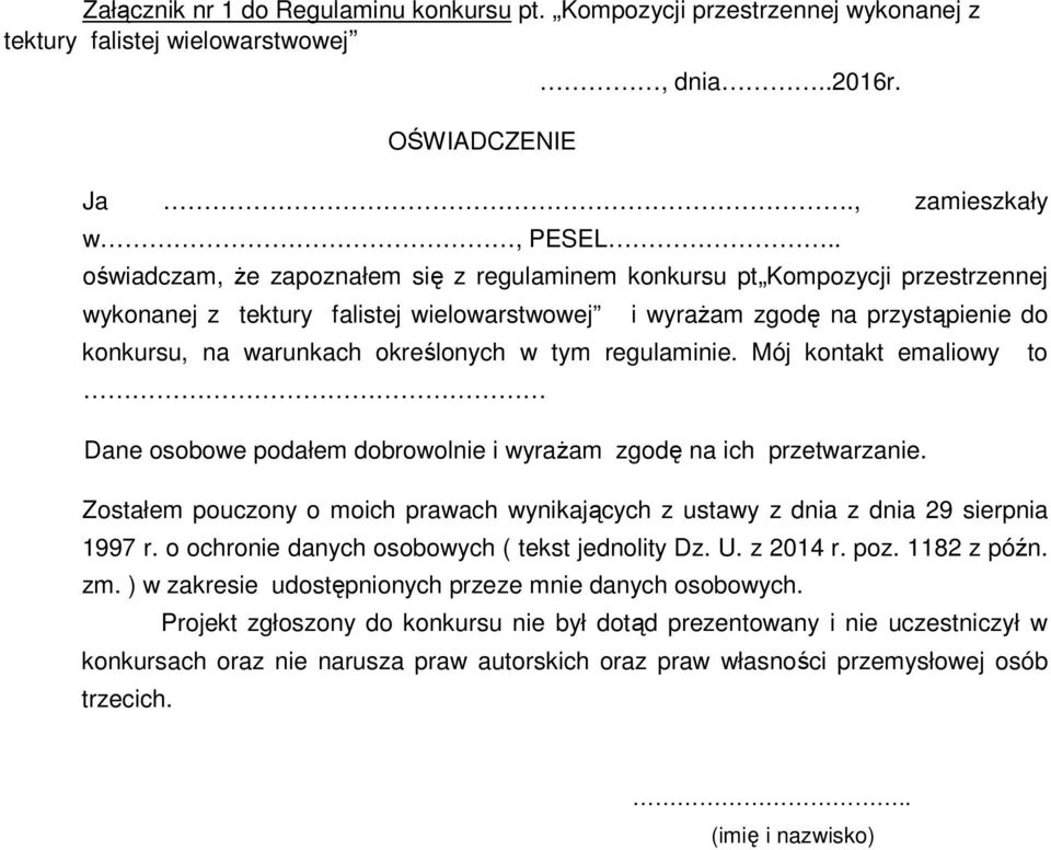 w tym regulaminie. Mój kontakt emaliowy Dane osobowe podałem dobrowolnie i wyraŝam zgodę na ich przetwarzanie. Zostałem pouczony o moich prawach wynikających z ustawy z dnia z dnia 29 sierpnia 1997 r.