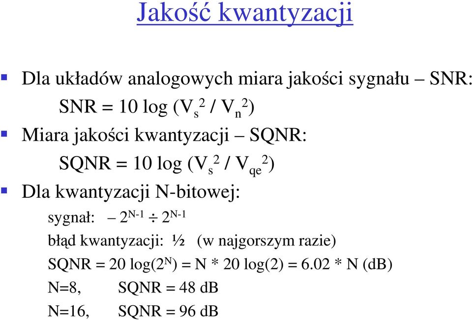 kwantyzacji N-bitowej: sygnał: 2 N-1 2 N-1 błąd kwantyzacji: ½ (w najgorszym razie)