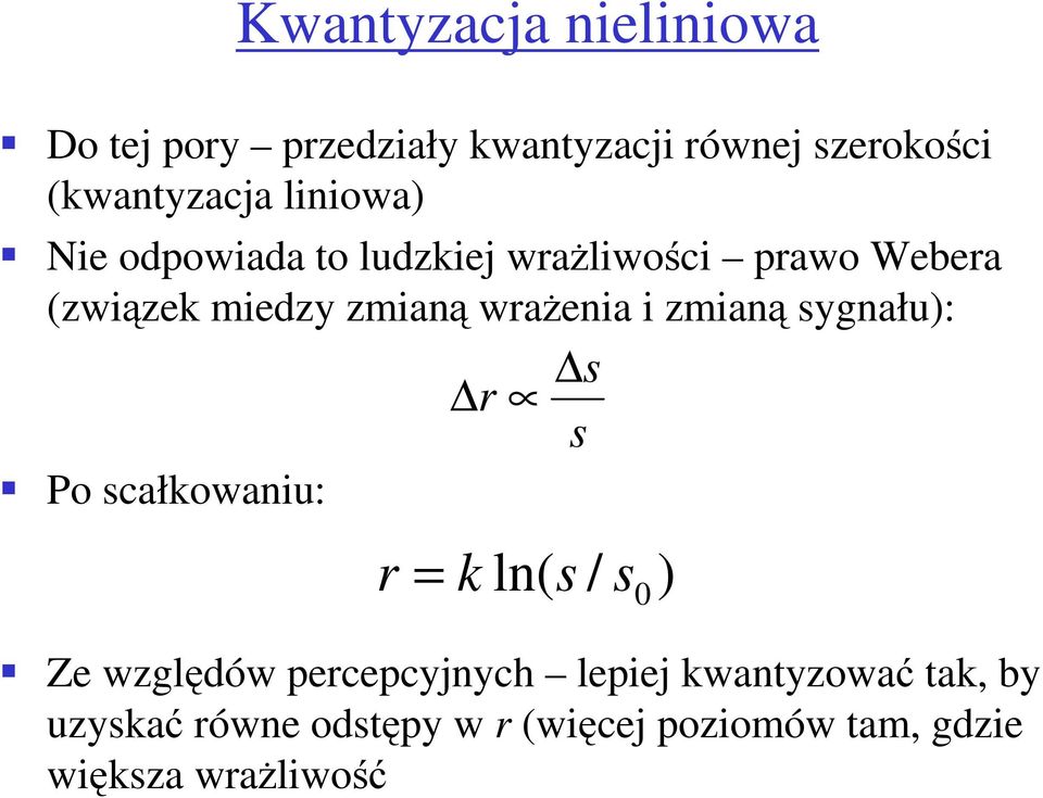 i zmianą sygnału): Po scałkowaniu: r s s r = k ln( s / s0) Ze względów percepcyjnych lepiej