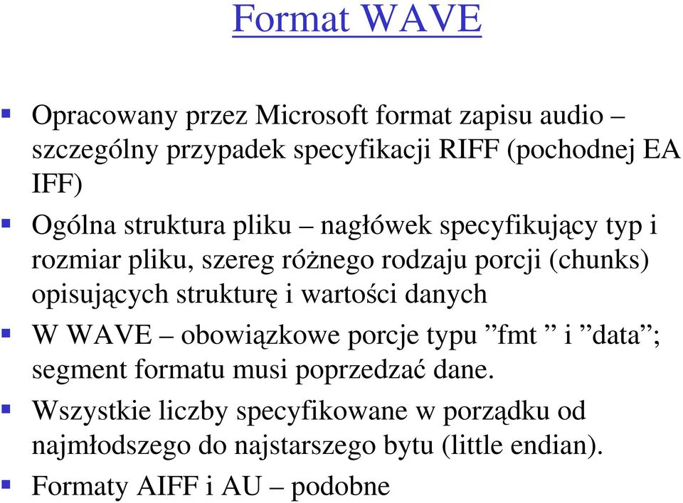 opisujących strukturę i wartości danych W WAVE obowiązkowe porcje typu fmt i data ; segment formatu musi poprzedzać