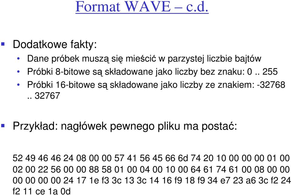 znaku: 0.. 255 Próbki 16-bitowe są składowane jako liczby ze znakiem: -32768.