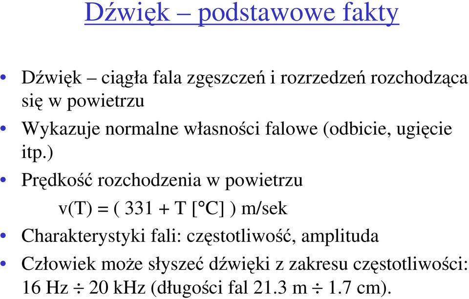 ) Prędkość rozchodzenia w powietrzu v(t) = ( 331 + T [ C] ) m/sek Charakterystyki fali: