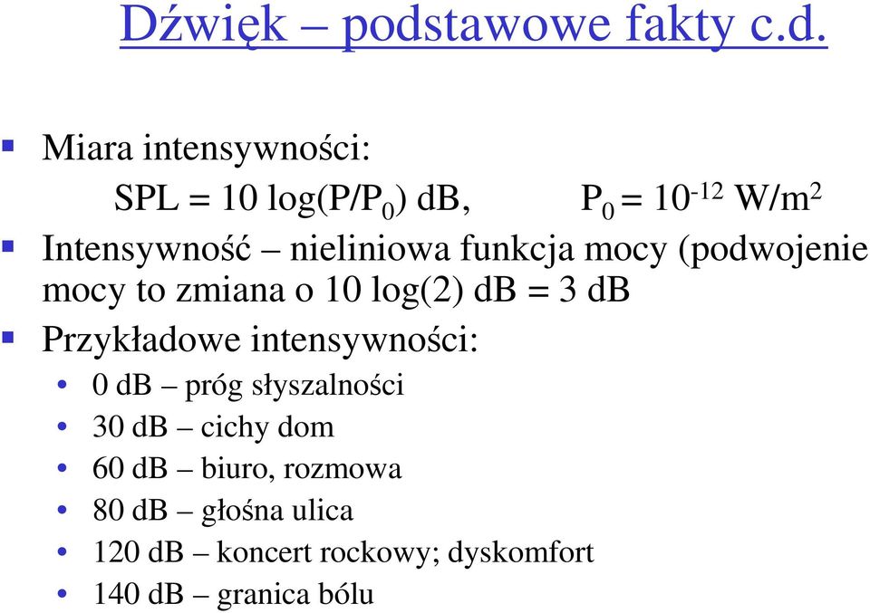 Miara intensywności: SPL = 10 log(p/p 0 ) db, P 0 = 10-12 W/m 2 Intensywność