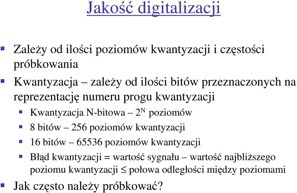 8 bitów 256 poziomów kwantyzacji 16 bitów 65536 poziomów kwantyzacji Błąd kwantyzacji = wartość sygnału