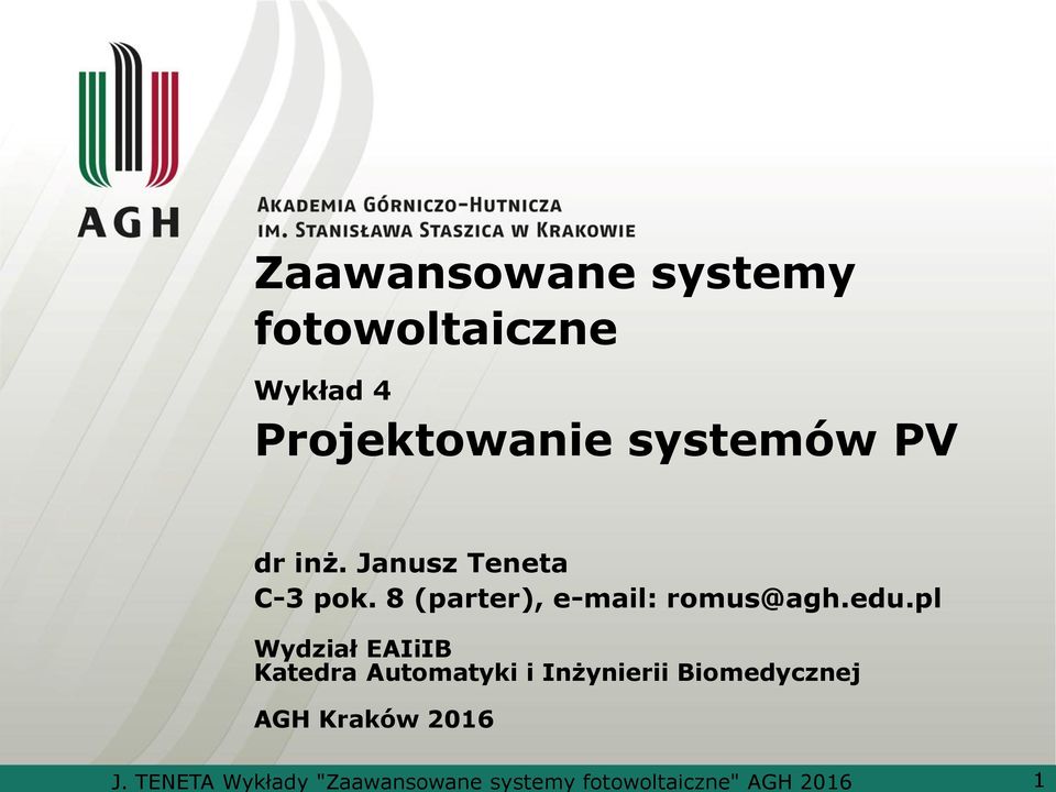 dr inż. Janusz Teneta C-3 pok. 8 (parter), e-mail: romus@agh.edu.