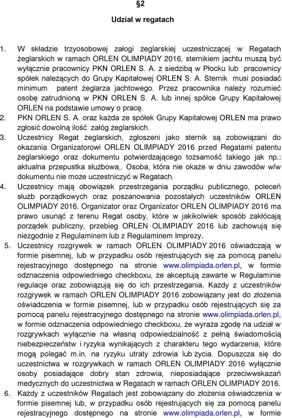 Przez pracownika należy rozumieć osobę zatrudnioną w PKN ORLEN S. A. lub innej spółce Grupy Kapitałowej ORLEN na podstawie umowy o pracę. 2. PKN ORLEN S. A. oraz każda ze spółek Grupy Kapitałowej ORLEN ma prawo zgłosić dowolną ilość załóg żeglarskich.