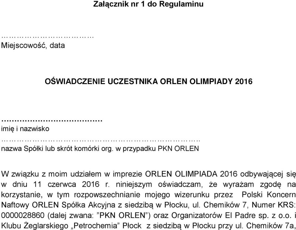 niniejszym oświadczam, że wyrażam zgodę na korzystanie, w tym rozpowszechnianie mojego wizerunku przez Polski Koncern Naftowy ORLEN Spółka Akcyjna z