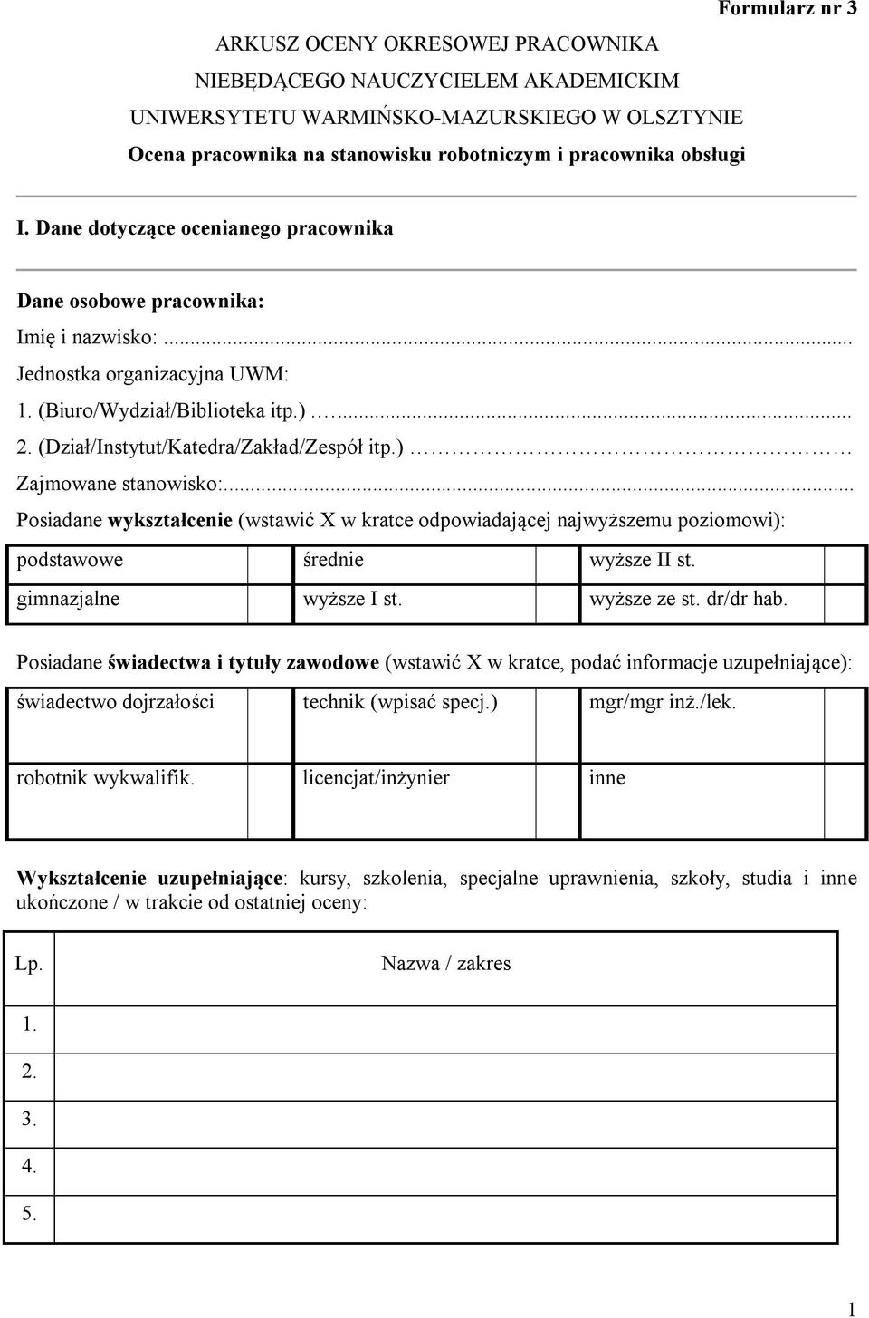 ) Zajmowane stanowisko:... Posiadane wykształcenie (wstawić X w kratce odpowiadającej najwyższemu poziomowi): podstawowe średnie wyższe II st. gimnazjalne wyższe I st. wyższe ze st. dr/dr hab.