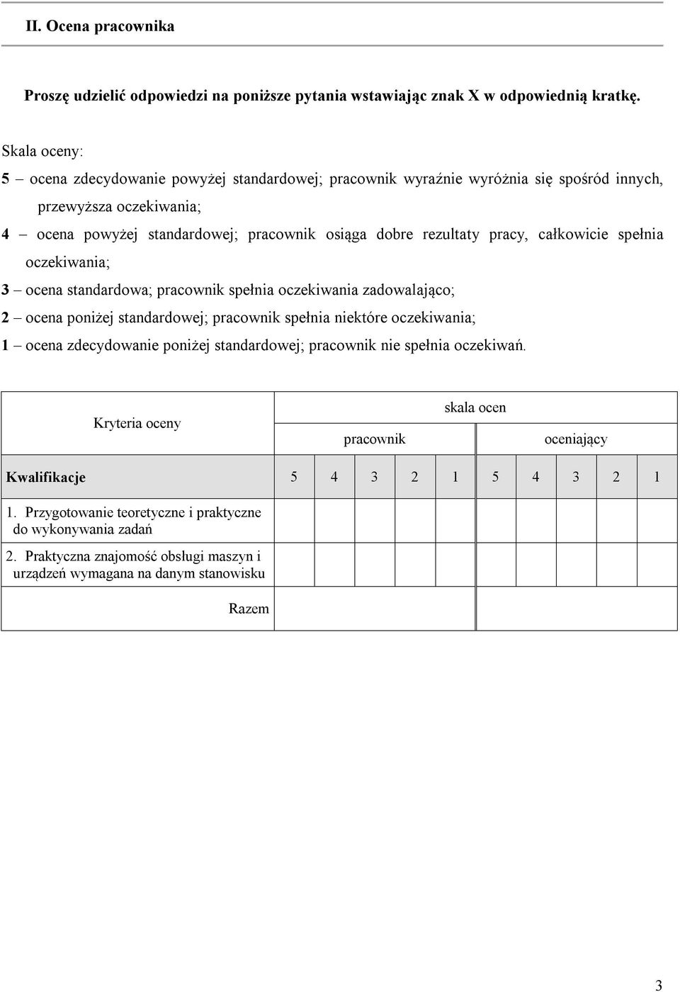 pracy, całkowicie spełnia oczekiwania; 3 ocena standardowa; pracownik spełnia oczekiwania zadowalająco; 2 ocena poniżej standardowej; pracownik spełnia niektóre oczekiwania; 1 ocena zdecydowanie