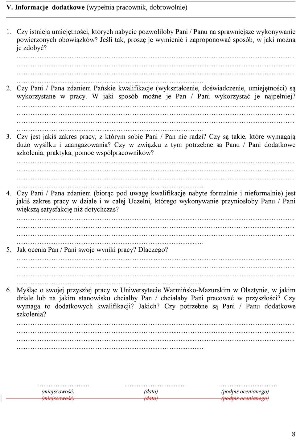 W jaki sposób możne je Pan / Pani wykorzystać je najpełniej? 3. Czy jest jakiś zakres pracy, z którym sobie Pani / Pan nie radzi? Czy są takie, które wymagają dużo wysiłku i zaangażowania?