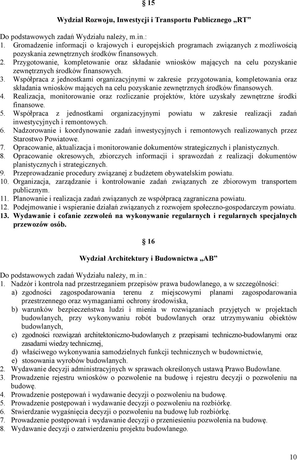 Przygotowanie, kompletowanie oraz składanie wniosków mających na celu pozyskanie zewnętrznych środków finansowych. 3.