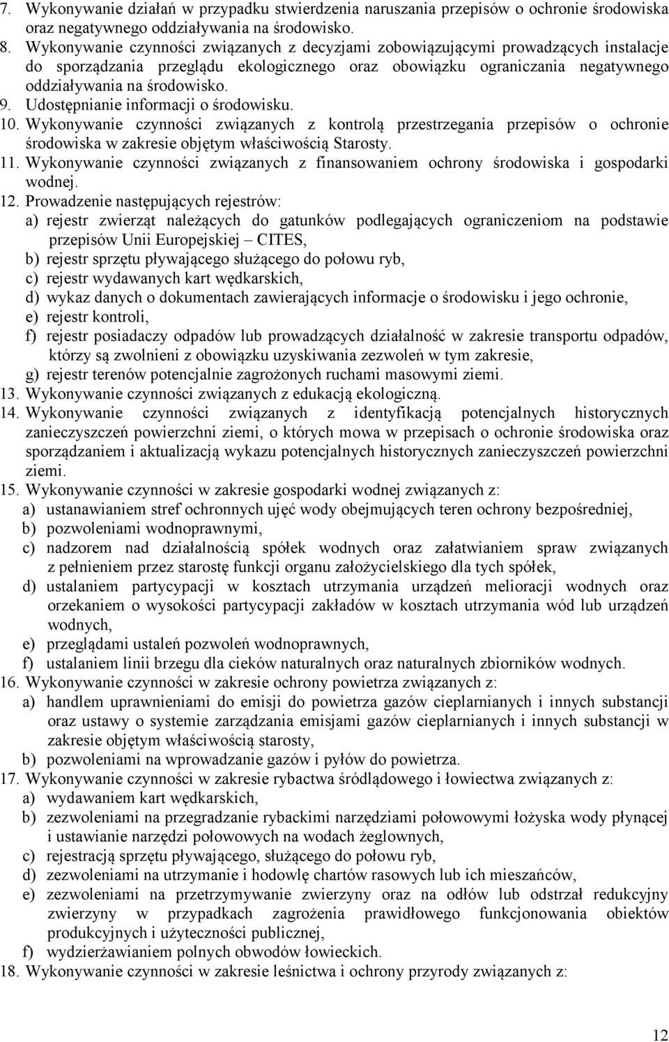 Udostępnianie informacji o środowisku. 10. Wykonywanie czynności związanych z kontrolą przestrzegania przepisów o ochronie środowiska w zakresie objętym właściwością Starosty. 11.