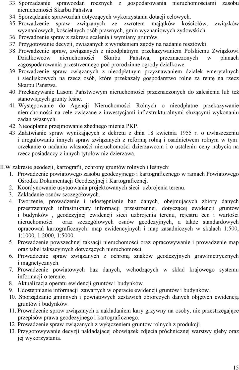 37. Przygotowanie decyzji, związanych z wyrażeniem zgody na nadanie resztówki. 38.