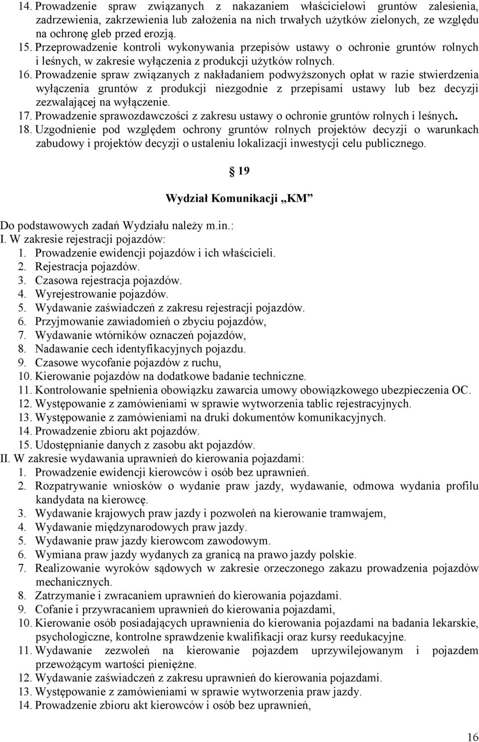 Prowadzenie spraw związanych z nakładaniem podwyższonych opłat w razie stwierdzenia wyłączenia gruntów z produkcji niezgodnie z przepisami ustawy lub bez decyzji zezwalającej na wyłączenie. 17.