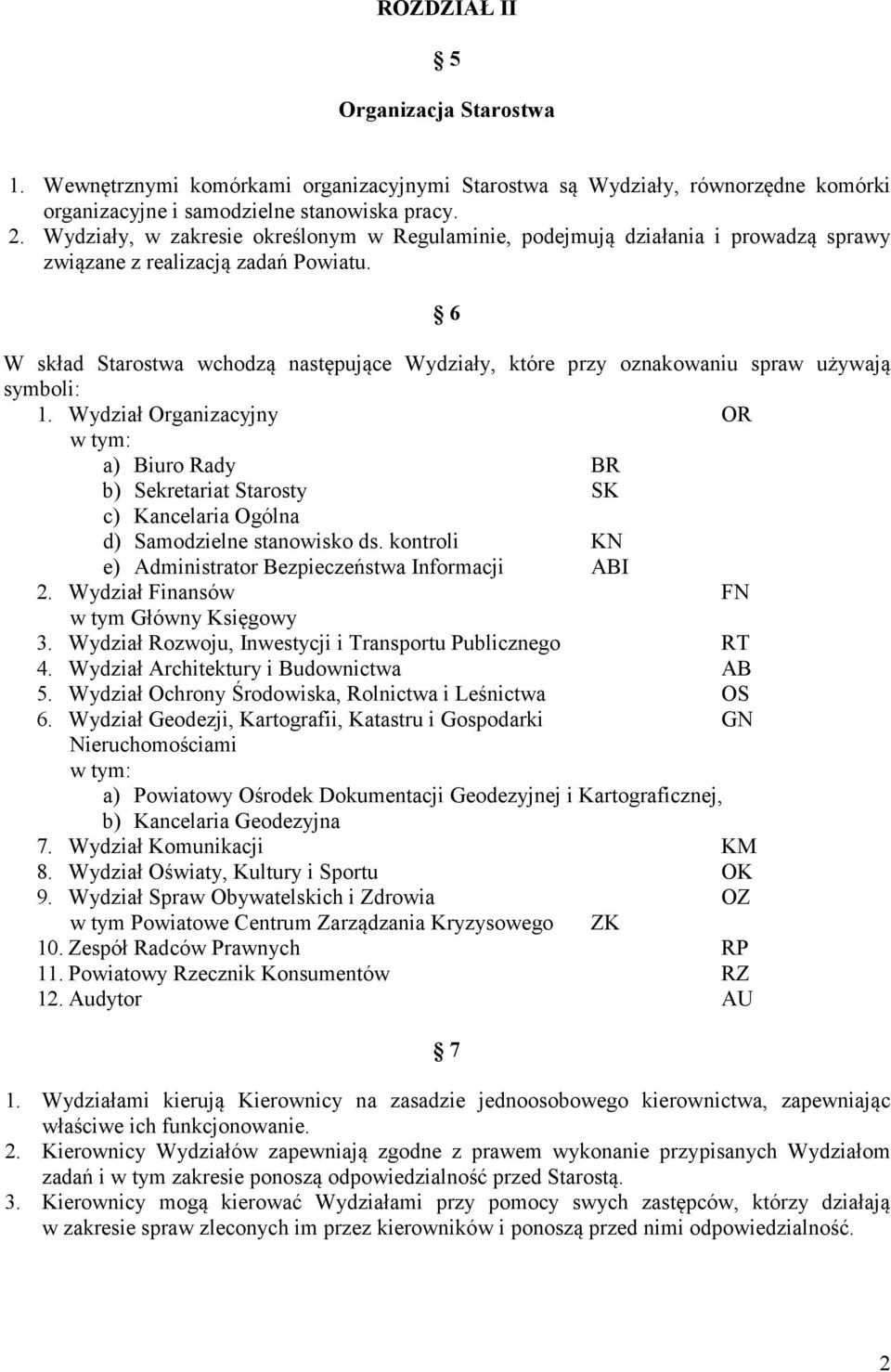 6 W skład Starostwa wchodzą następujące Wydziały, które przy oznakowaniu spraw używają symboli: 1.