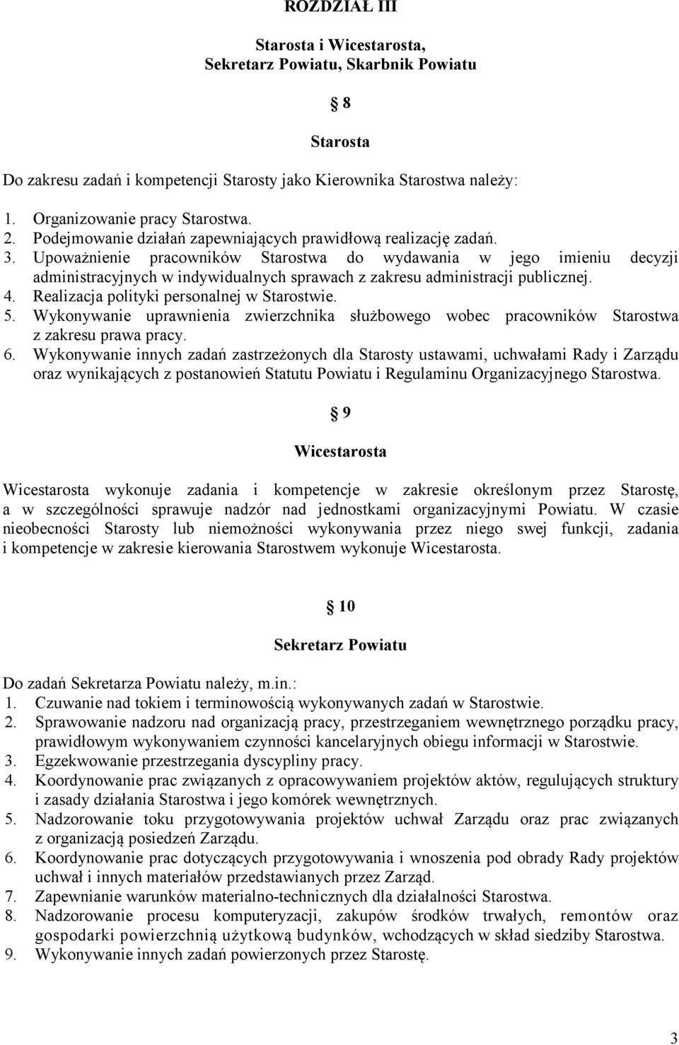 Upoważnienie pracowników Starostwa do wydawania w jego imieniu decyzji administracyjnych w indywidualnych sprawach z zakresu administracji publicznej. 4. Realizacja polityki personalnej w Starostwie.