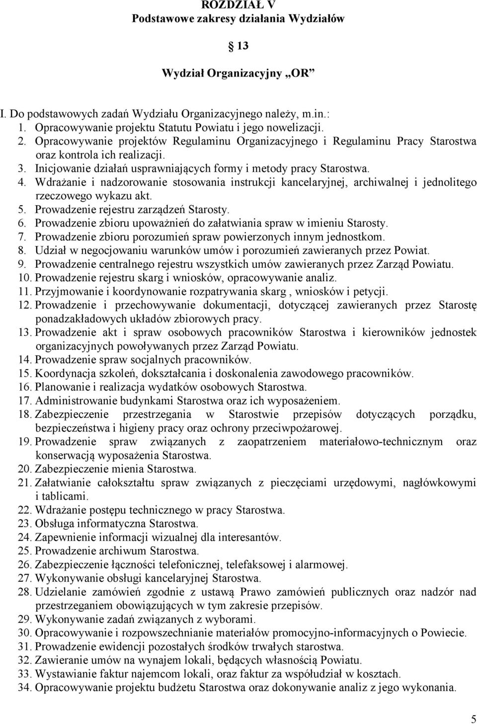 Inicjowanie działań usprawniających formy i metody pracy Starostwa. 4. Wdrażanie i nadzorowanie stosowania instrukcji kancelaryjnej, archiwalnej i jednolitego rzeczowego wykazu akt. 5.