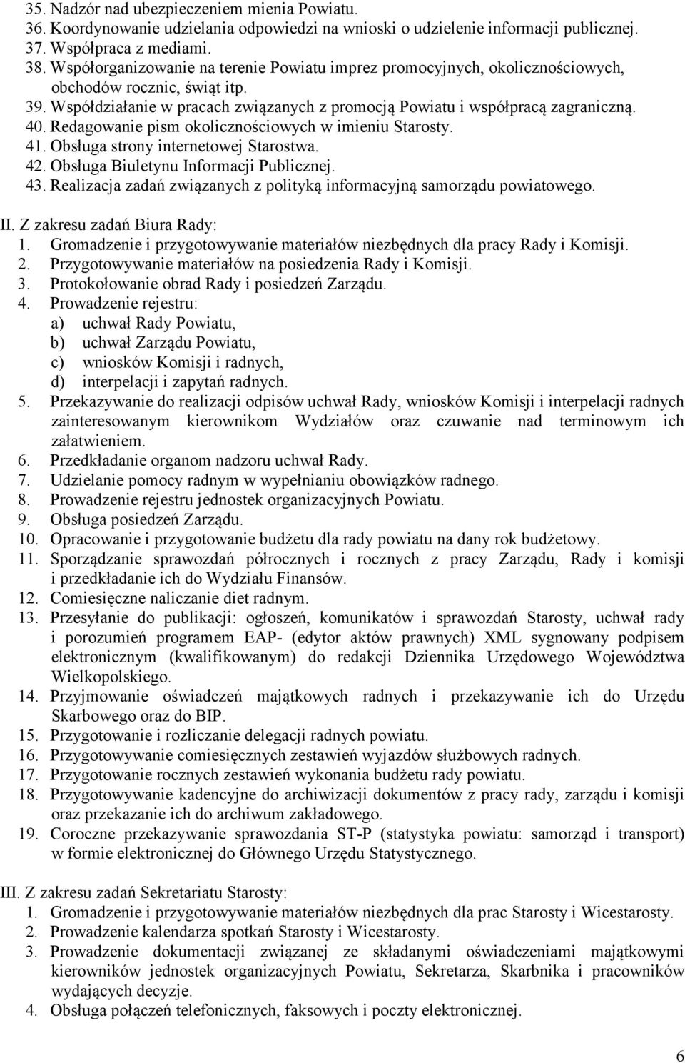 Redagowanie pism okolicznościowych w imieniu Starosty. 41. Obsługa strony internetowej Starostwa. 42. Obsługa Biuletynu Informacji Publicznej. 43.