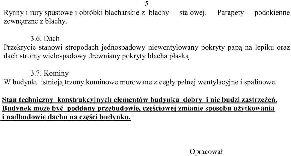 blacha płask 3.7. Kominy W budynku istniej trzony kominowe murowane z cegły pełnej wentylacyjne i spalinowe.