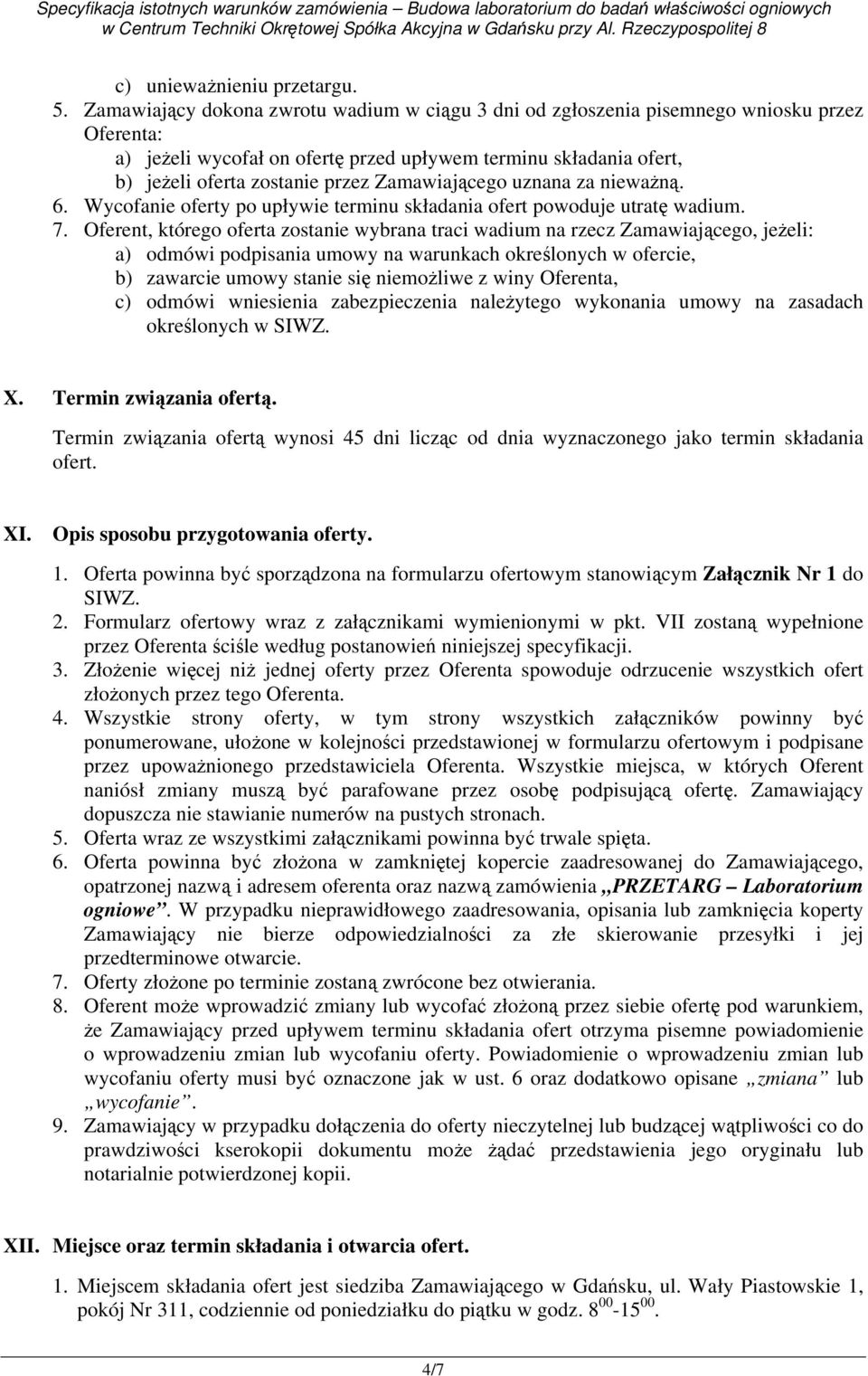 Zamawiającego uznana za nieważną. 6. Wycofanie oferty po upływie terminu składania ofert powoduje utratę wadium. 7.